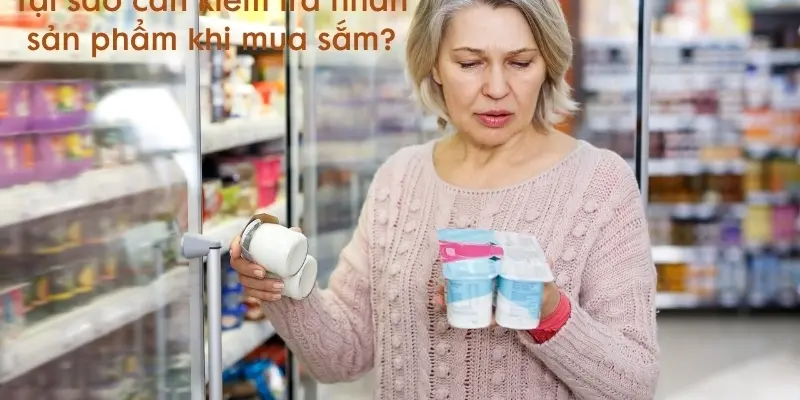 Tại sao cần kiểm tra nhãn sản phẩm khi mua sắm hàng hóa?