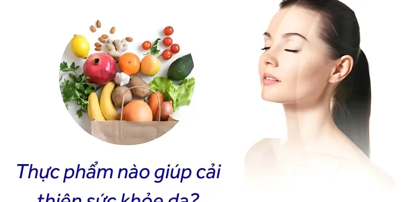 Thực phẩm nào giúp cải thiện sức khỏe da đẹp tự nhiên?