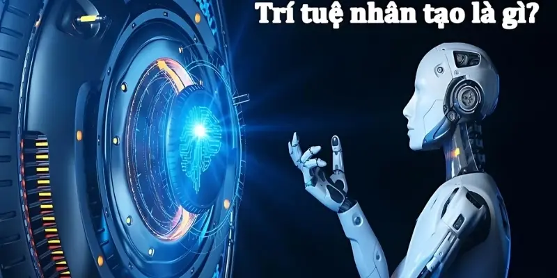 Trí tuệ nhân tạo là gì? Tìm hiểu khái niệm và ứng dụng mới