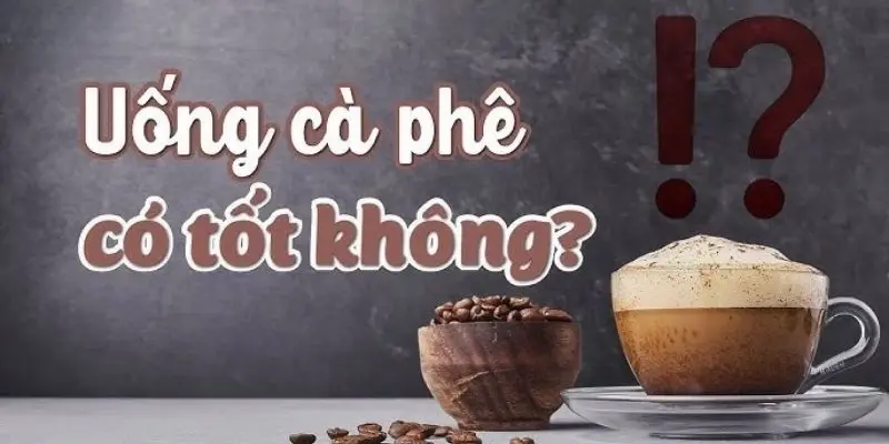 Uống cà phê có hại cho sức khỏe không? Tìm hiểu ngay