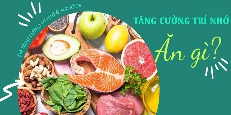 Thực phẩm nào giúp tăng cường trí nhớ và sức khỏe não bộ