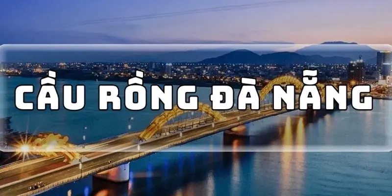 Cầu Rồng – Cây cầu biểu tượng kết nối đôi bờ sông Hàn