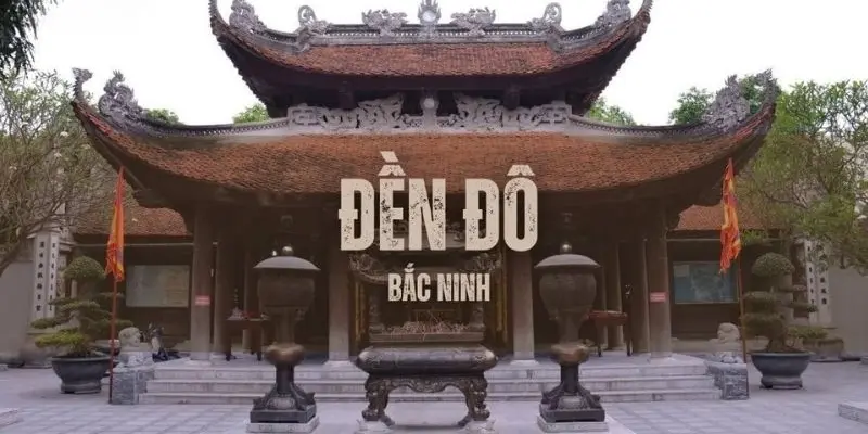 Đền Đô - Di tích lịch sử gắn liền với triều Lý huy hoàng