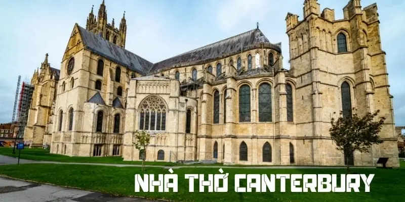 Khám phá kiến trúc và lịch sử độc đáo Nhà thờ Canterbury