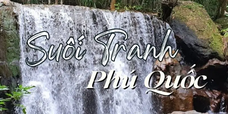 Suối Tranh - Kỳ quan thiên nhiên giữa lòng đảo Phú Quốc