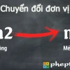 1mm2 bằng bao nhiêu m2? Hướng dẫn chuyển đổi chi tiết 2026