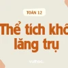 Công thức hình lăng trụ: Diện tích, thể tích và ứng dụng thực tế