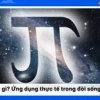 Số Pi (π): Khám phá giá trị đầy đủ và ứng dụng bất ngờ