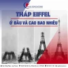 Tháp Eiffel của Pháp: Biểu tượng Paris và những điều kỳ diệu chưa kể