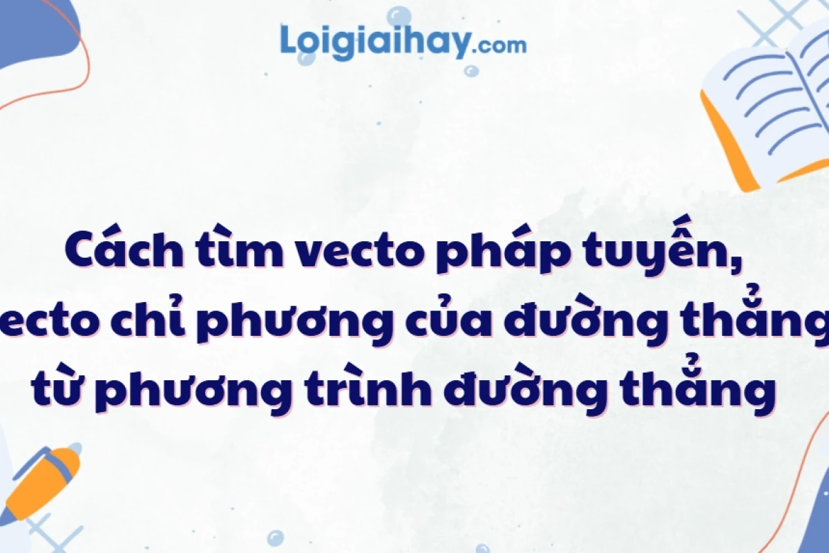 Cách tìm vector pháp tuyến của đường thẳng chi tiết và bài tập ứng dụng