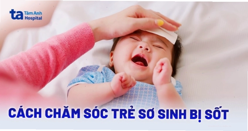 Các biện pháp chăm sóc trẻ sơ sinh bị sốt tại nhà