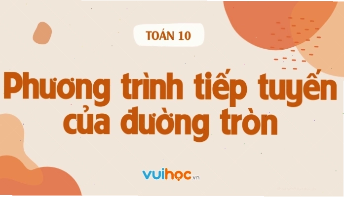 Cách viết phương trình tiếp tuyến của đường tròn đơn giản