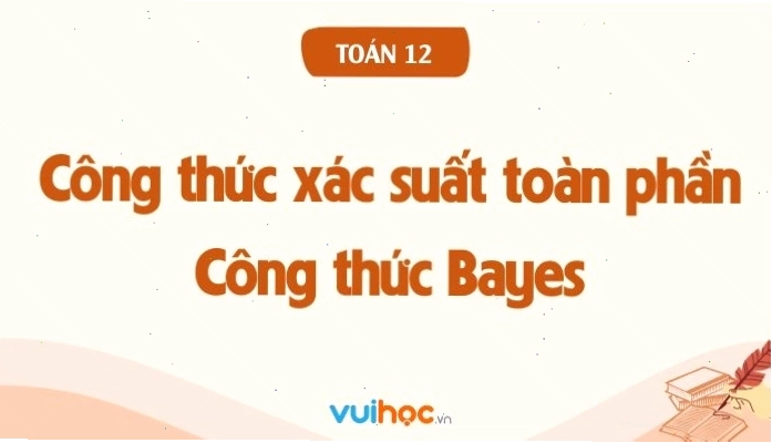 Minh họa công thức xác suất toàn phần và công thức Bayes