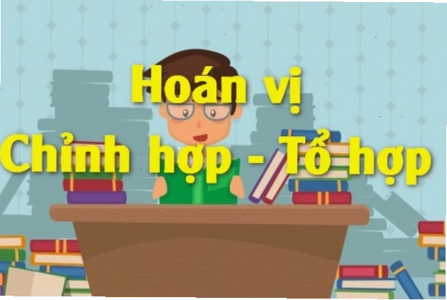 Minh họa khái niệm hoán vị, chỉnh hợp và tổ hợp