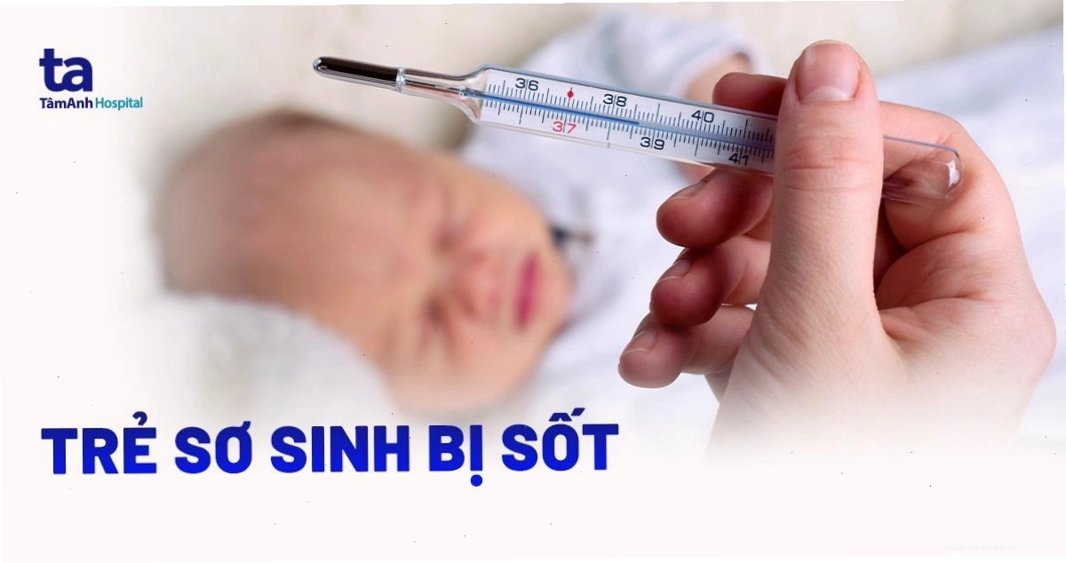 Trẻ sơ sinh bị sốt và các nguyên nhân phổ biến