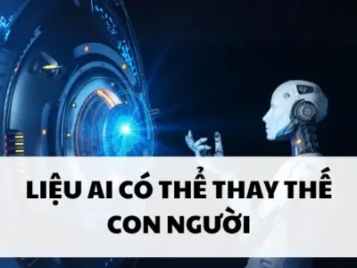 AI có thay thế con người không trong tương lai gần?