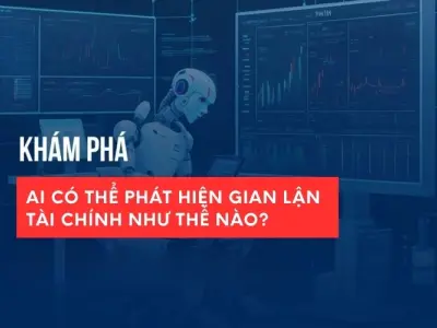 AI hoạt động như thế nào trong phòng chống gian lận?