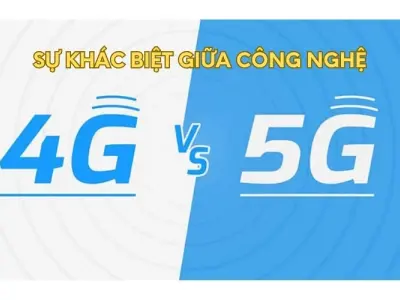 So sánh công nghệ 5G và 4G - Khác biệt nổi bật nhất?