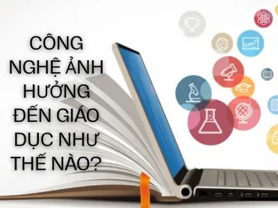 Công nghệ thay đổi phương pháp giáo dục như thế nào?