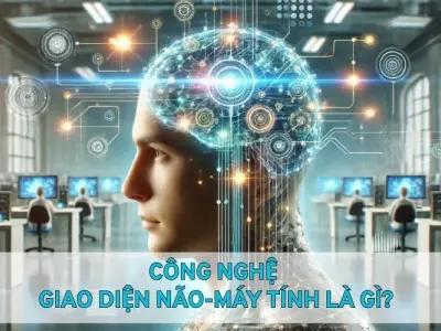 Tìm hiểu công nghệ giao diện não-máy tính là gì?