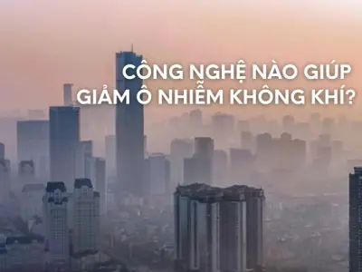 Giải pháp công nghệ nào giảm ô nhiễm không khí hiệu quả?