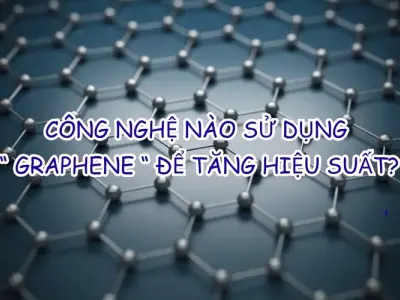 Công nghệ nào đang khai thác graphene tối ưu?
