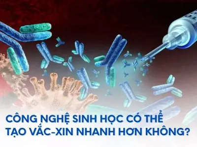 Vắc-xin có thể được tạo nhanh nhờ công nghệ sinh học không?