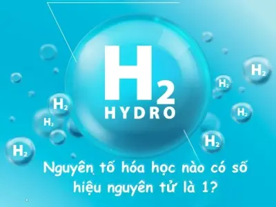 Nguyên tố nào có số hiệu nguyên tử là 1? Giải mã Hydro