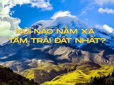Núi xa tâm Trái Đất nhất không phải Everest?