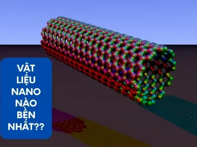 Khám phá vật liệu nano nào bền nhất hiện nay