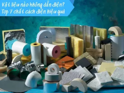 Vật liệu nào không dẫn điện? Top 7 chất cách điện hiệu quả