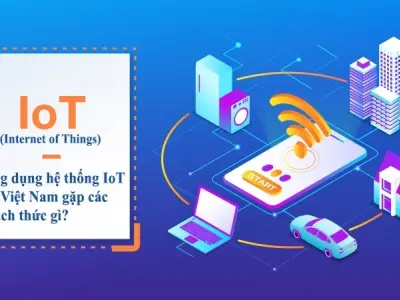 Công nghệ IoT Việt Nam dẫn đầu xu hướng chuyển đổi số ra sao?