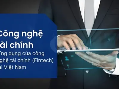Công nghệ tài chính Việt Nam đang phát triển mạnh thế nào?
