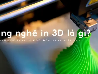 In 3D là gì? Tìm hiểu công nghệ in hiện đại nhất hiện nay