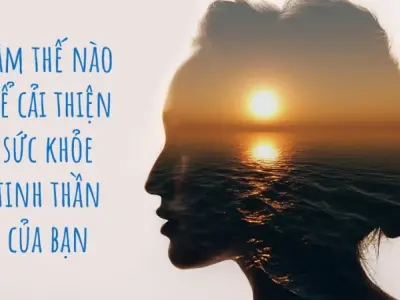 Làm thế nào để cải thiện sức khỏe tinh thần hiệu quả nhất?