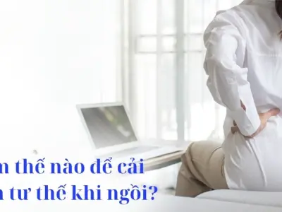Làm thế nào để cải thiện tư thế khi ngồi đúng cách?