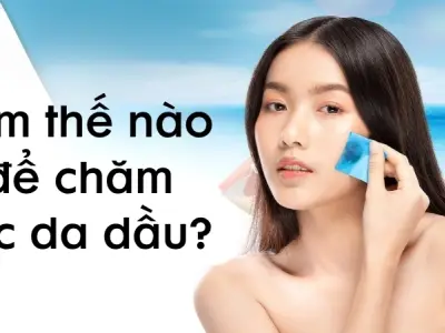 Làm thế nào để chăm sóc da dầu sạch khỏe mỗi ngày?