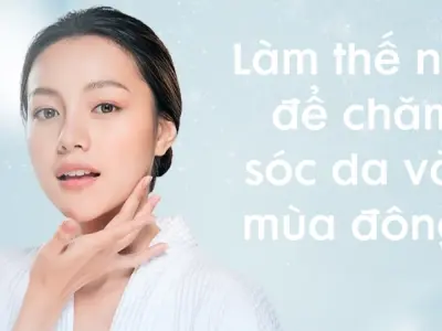 Làm thế nào để chăm sóc da vào mùa đông đúng cách?