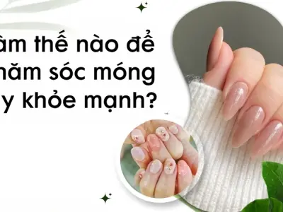 Làm thế nào để chăm sóc móng tay khỏe mạnh tự nhiên?