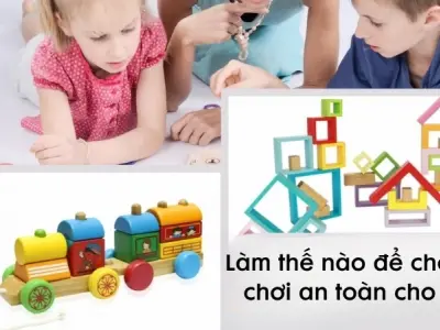 Hướng dẫn làm thế nào để chọn đồ chơi an toàn cho trẻ