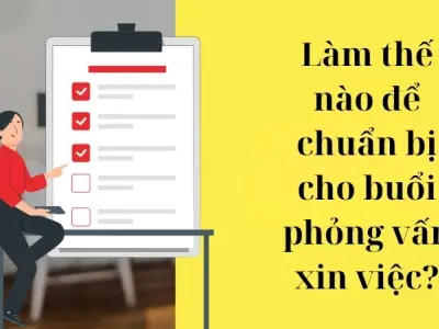 Làm thế nào để chuẩn bị cho buổi phỏng vấn xin việc?
