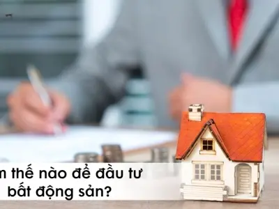Làm thế nào để đầu tư bất động sản an toàn và thông minh?
