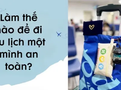 Làm thế nào để đi du lịch một mình an toàn và tiết kiệm?