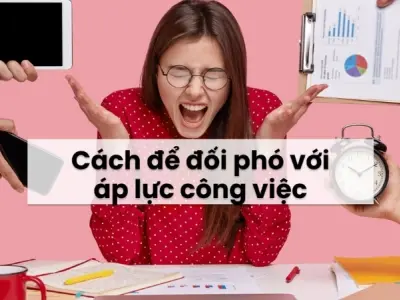 Làm thế nào để đối phó với áp lực công việc hàng ngày?
