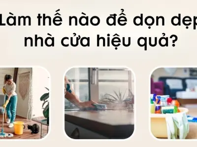 Làm thế nào để dọn dẹp nhà cửa hiệu quả và nhanh chóng?