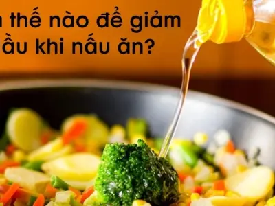 Làm thế nào để giảm dầu khi nấu ăn hiệu quả nhất?