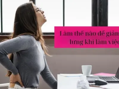 Làm thế nào để giảm đau lưng khi làm việc hiệu quả?