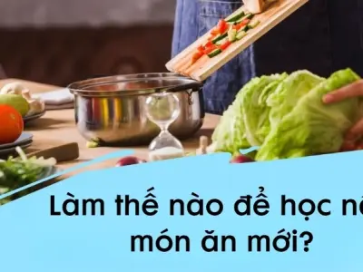 Làm thế nào để học nấu món ăn mới cho người mới bắt đầu?