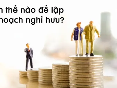 Làm thế nào để lập kế hoạch nghỉ hưu an toàn tài chính?