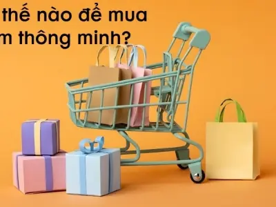 Làm thế nào để mua sắm thông minh và tiết kiệm tối đa?